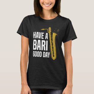 Have A Bari Good Day Baritone Saxophone Reeds Mout T-Shirt