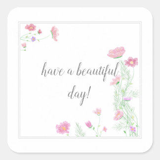 Have a Beautiful Day Flowers| Square Sticker