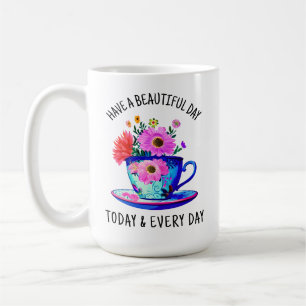 Have a Beautiful Day Today and Every Day Coffee Mug