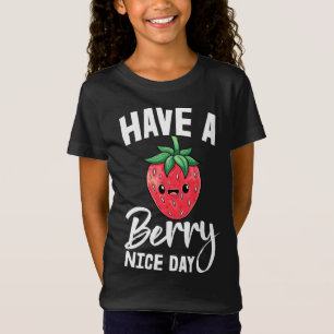 Have A Berry Nice Day Girl Fruit Strawberry Love T-Shirt