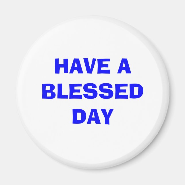HAVE A BLESSED DAY MAGNET (Front)