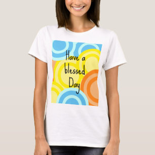 Have a Blessed Day T-Shirt