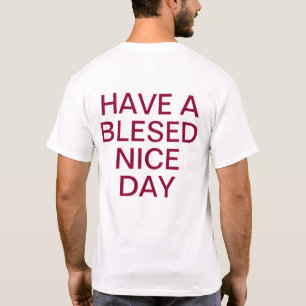 Have a Blessed Nice Day and a Better Night T-Shirt