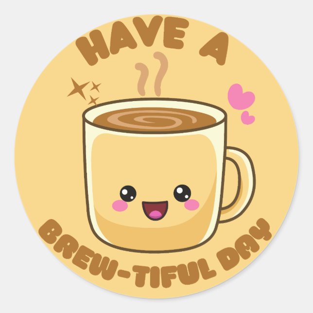 have a brew-tiful day funny kawaii coffee pun classic round sticker (Front)