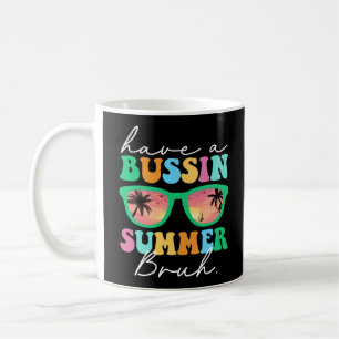 Have A Bussin Summer Bruh Funny Last Day Of School Coffee Mug