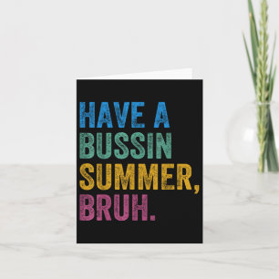 Have A Bussin Summer Bruh Teacher Last Day Of Scho Card
