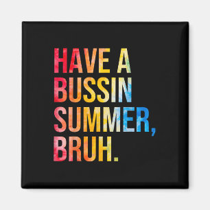 Have A Bussin Summer Bruh Teacher Last Day Of Scho Magnet