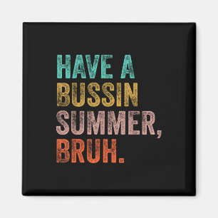 Have A Bussin Summer Bruh Teacher Last Day Of Scho Magnet