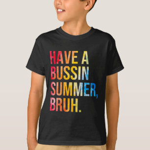 Have A Bussin Summer Bruh Teacher Last Day Of Scho T-Shirt