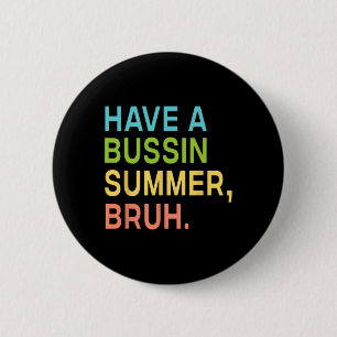Have A Bussin Summer Bruh Teacher We Out Last Day  6 Cm Round Badge