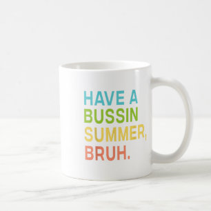Have A Bussin Summer Bruh Teacher We Out Last Day  Coffee Mug