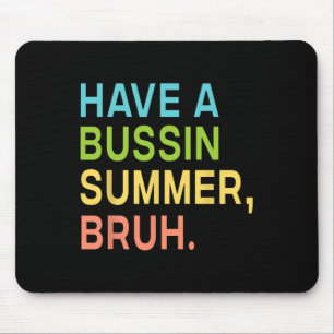 Have A Bussin Summer Bruh Teacher We Out Last Day Mouse Mat