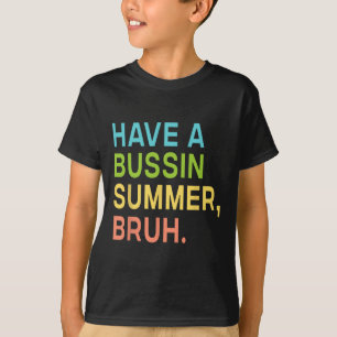 Have A Bussin Summer Bruh Teacher We Out Last Day T-Shirt