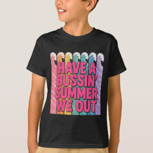 Have a bussin summer we out teacher T-Shirt
