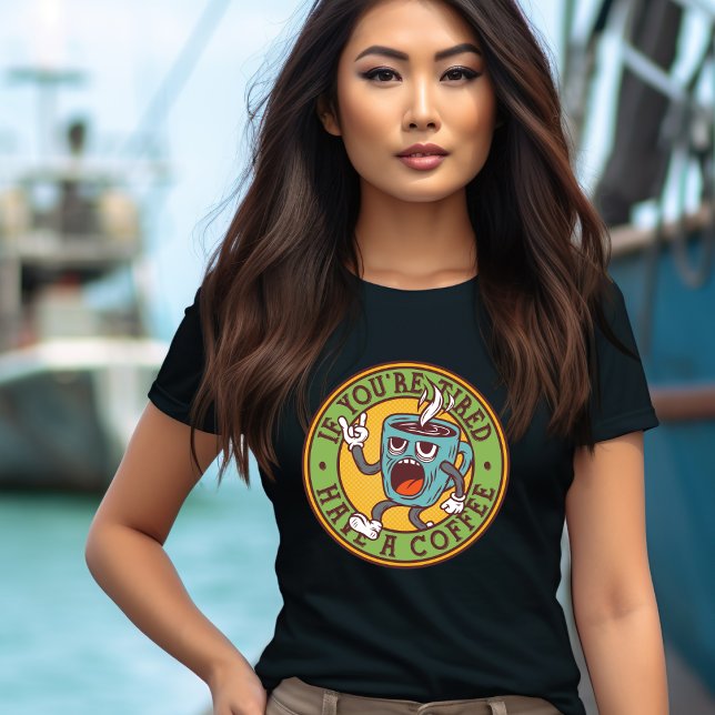Have a Coffee If You Are Tired T-Shirt (Creator Uploaded)