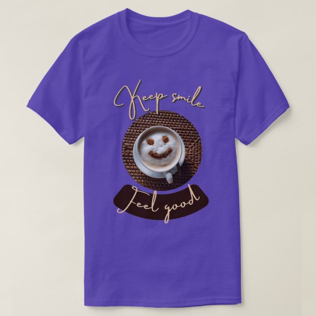 Have a coffee keep smiling feel good 2 T-Shirt (Design Front)