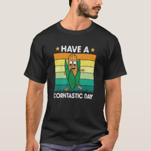 Have A Corntastic Day Sweet Corn Farmer Corn T-Shirt