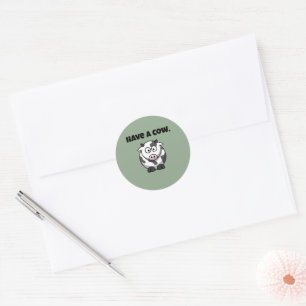 Have a Cow, Funny Dairy Cow Cartoon Pun Design Classic Round Sticker