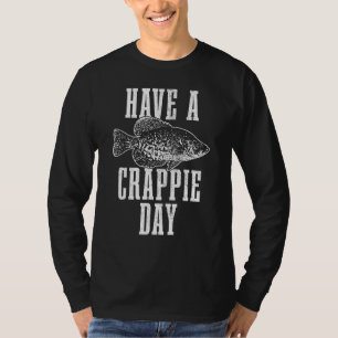 Have A Crappie Day Crappie Fishing Fisherman T-Shirt