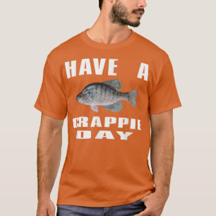 Have A Crappie Day Fishing For Fathers Day & Chri T-Shirt