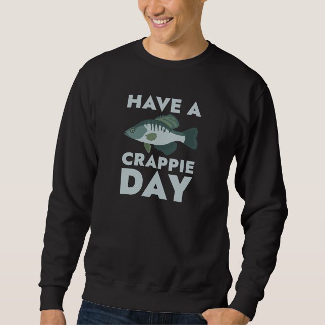 Have A Crappie Day Sweatshirt (Front)