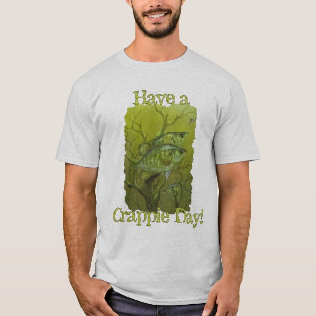 " Have a Crappie Day " T-Shirt (Front)