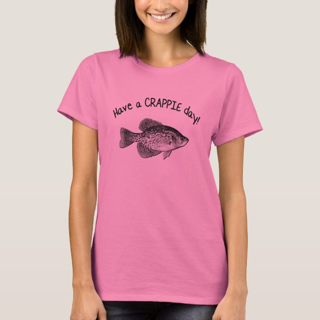 HAVE A CRAPPIE DAY T-Shirt (Front)