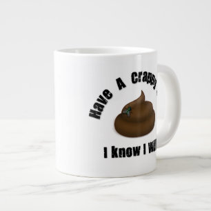 Have a Crappy Day Large Coffee Mug