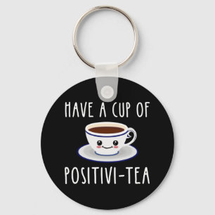 Have A Cup Of Positivi-Tea Key Ring