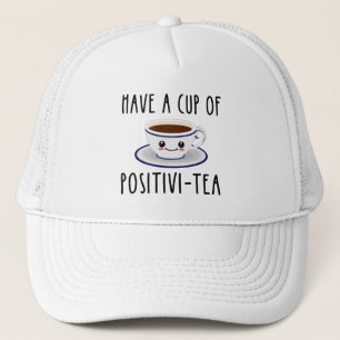 Have A Cup Of Positivi-Tea Trucker Hat