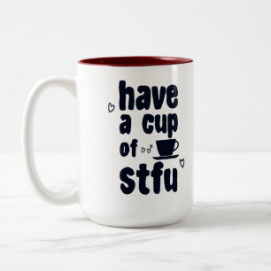 Have A Cup Of STFU Sarcasm Sarcastic Coffee Lovers