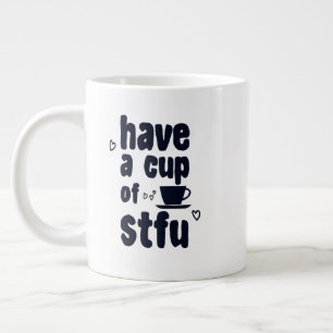 Have A Cup Of STFU Sarcasm Sarcastic Coffee Lovers