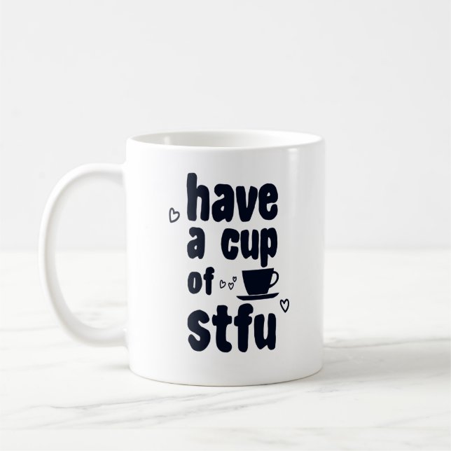 Have A Cup Of STFU Sarcasm Sarcastic Coffee Lovers (Left)