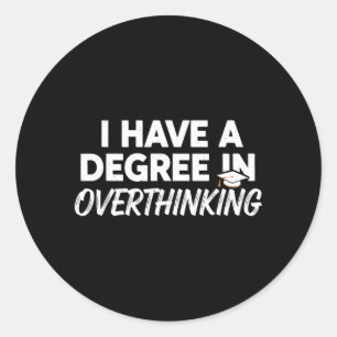 Have A Degree In Overthinking Funny Sarcastic Classic Round Sticker