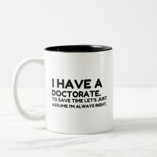 HAVE A DOCTORATE Two-Tone COFFEE MUG