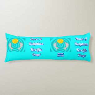 Have A Dolphins Terrific Day Body Pillow
