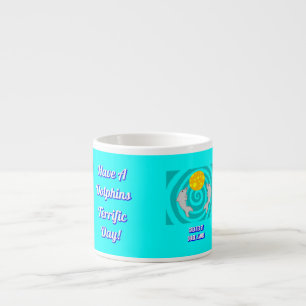 Have A Dolphins Terrific Day Espresso Mug