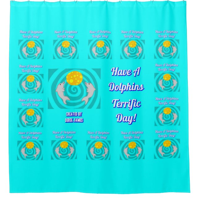 Have A Dolphins Terrific Day Shower Curtain (Front)