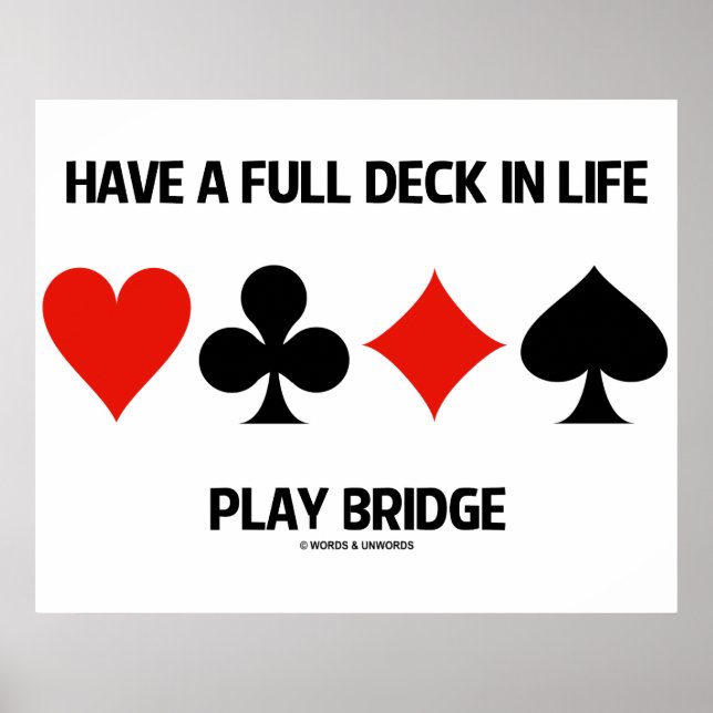 Have A Full Deck In Life Play Bridge (Card Suits) Poster (Front)