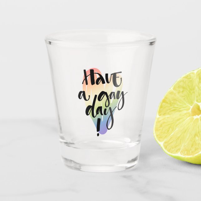 Have A Gay Day Shot Glass (Front)