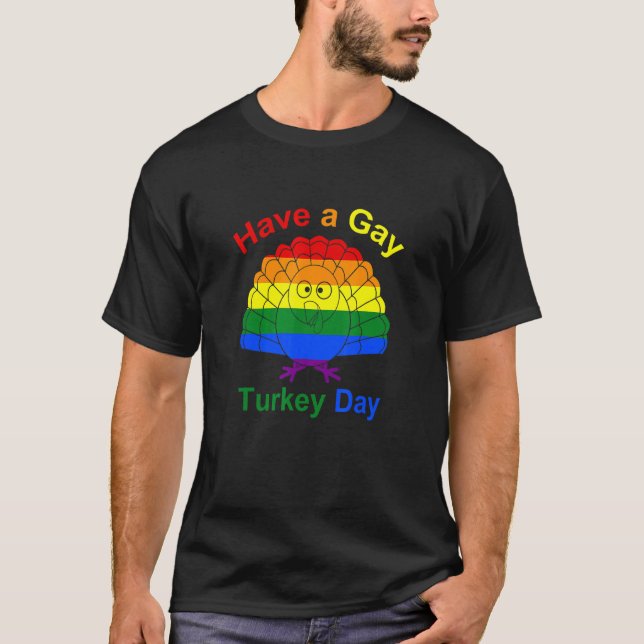 Have A Gay Turkey Day Lgbt Gay Pride Turkey Rainbo T-Shirt (Front)