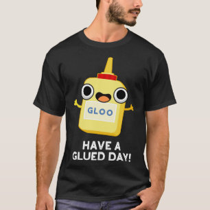Have A Glued Day Cute Glue Pun T-Shirt