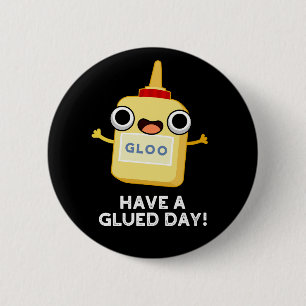 Have A Glued Day Funny Glue Pun Dark BG 6 Cm Round Badge