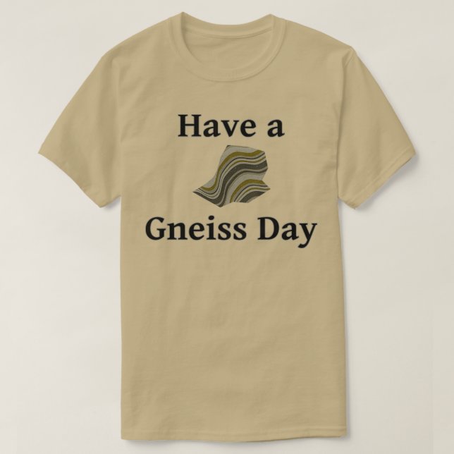 Have a Gneiss Day 2 T-Shirt (Design Front)