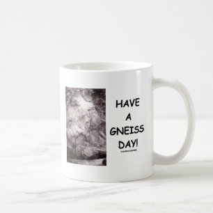 Have A Gneiss Day! (Geology Humour Have A Nice Coffee Mug