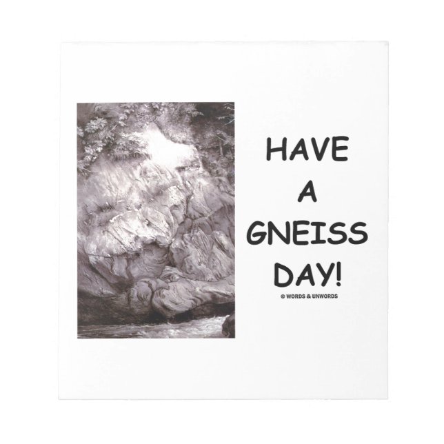 Have A Gneiss Day! (Geology Humour Have A Nice Day Notepad (Front)