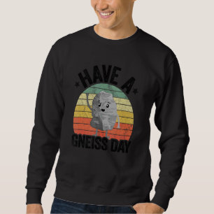 Have A Gneiss Day Geology Pun Rock Collector Geolo Sweatshirt
