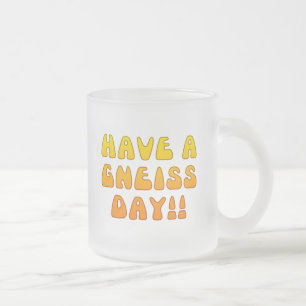 Have A Gneiss Day! Mug