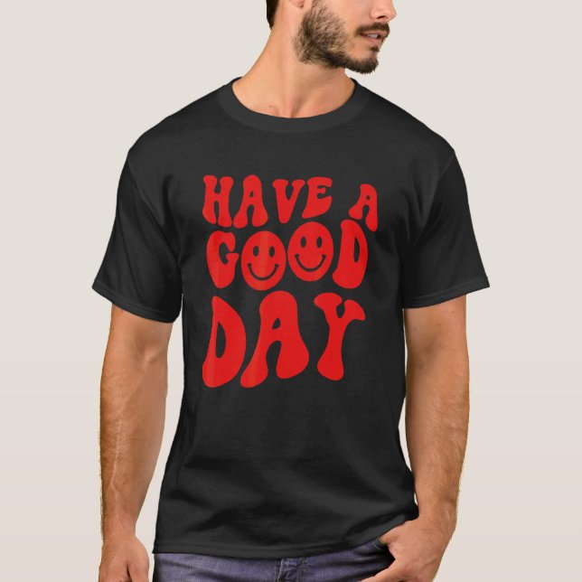 Have A Good Day Smile Face Smiling Inspirational T-Shirt (Front)