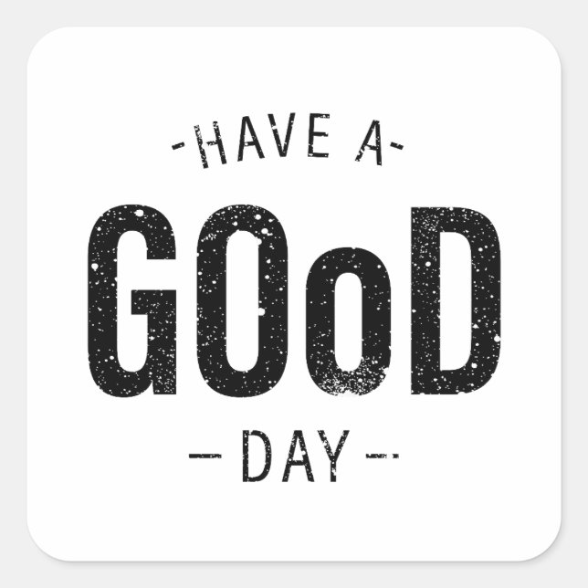 Have a Good Day Square Sticker (Front)